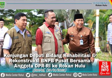 Bupati Rohul Berharap Kepada DPR-RI dan BNPB Dapat Membantu Pembangunan Terdampak Bencana Saat Kunker ke Rohul
