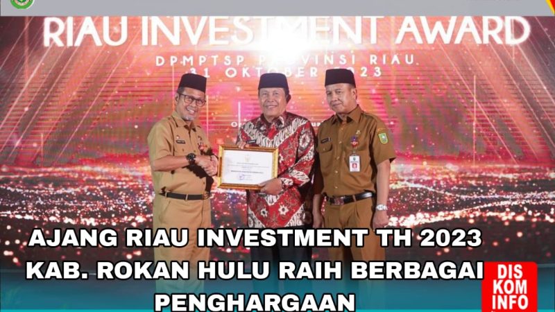 Ajang Riau Investment Award 2023 : Kabupaten Rokan Hulu Raih Berbagai Penghargaan