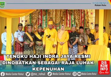 Tengku Haji Indra Jaya Resmi Dinobatkan Sebagai Raja Luhak Kepenuhan