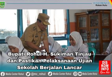 Bupati Rohul Tinjau dan Pastikan Pelaksanaan Ujian Sekolah Berjalan Lancar