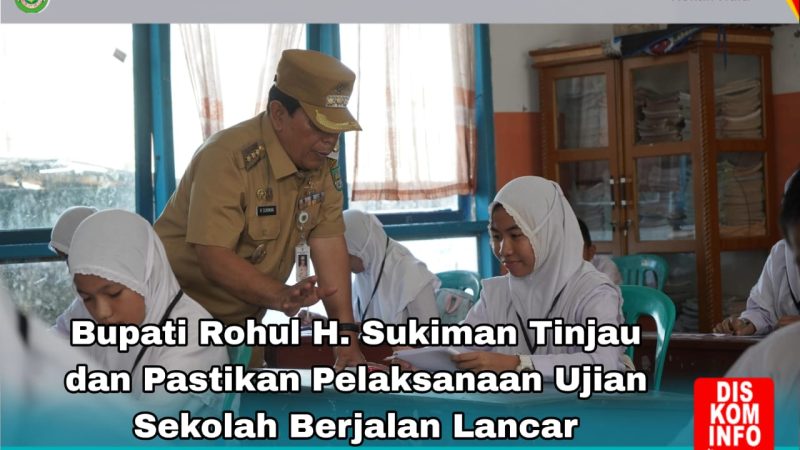 Bupati Rohul Tinjau dan Pastikan Pelaksanaan Ujian Sekolah Berjalan Lancar