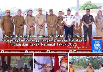 Hadiri Apel Karhutla Nasional 2025, Bupati Rohul Himbau Hindari Buka Lahan dengan Membakar