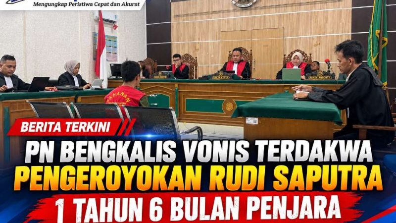 PN Bengkalis Vonis Terdakwa Pengeroyokan Rudi Saputra 1 Tahun 6 Bulan Penjara